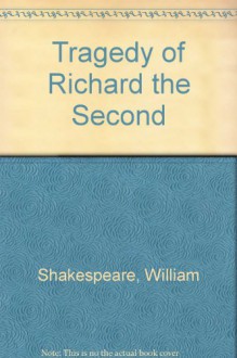 Tragedy Of Richard The Second - Louis B. Wright, Virginia A. LaMar, William Shakespeare