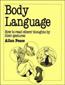 Body Language: How To Read Others' Thoughts By Their Gestures - Allan Pease