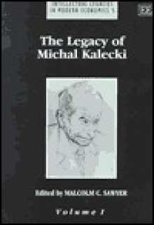 The Legacy of Michal Kalecki - Malcolm Sawyer