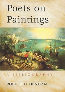 Poets on Paintings: A Bibliography - Robert D. Denham