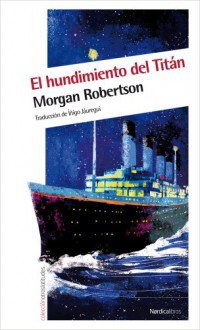 El hundimiento del Titán: Futilidad o el hundimiento del Titán (Otras Latitudes) - Morgan Robertson