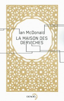 La Maison des derviches - Ian McDonald, Jean-Pierre Pugi