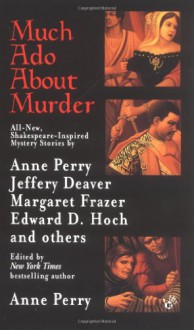 Much Ado About Murder - Jeffery Deaver, Anne Perry, Margaret Frazer