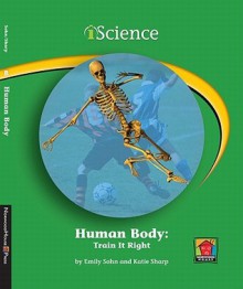 Human Body: Train It Right - Emily Sohn, Katie Sharp, Edward Rock