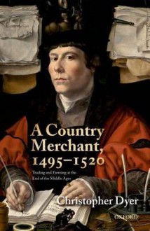 A Country Merchant, 1495-1520: Trading and Farming at the End of the Middle Ages - Christopher Dyer