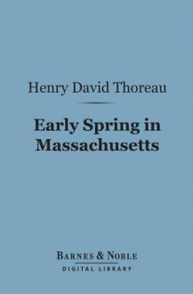 Early Spring in Massachusetts (Barnes & Noble Digital Library) - Henry David Thoreau