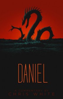 Daniel - A Commentary - Chris White