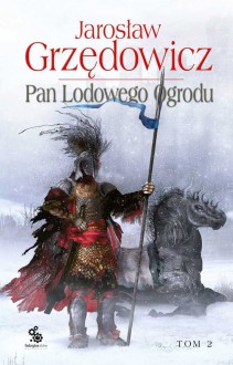 Pan Lodowego Ogrodu. Tom 2 - Jarosław Grzędowicz, Dominik Broniek