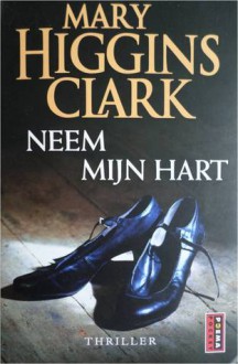 Neem Mijn Hart - Mary Higgins Clark