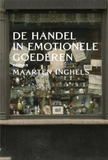 De handel in emotionele goederen - Maarten Inghels