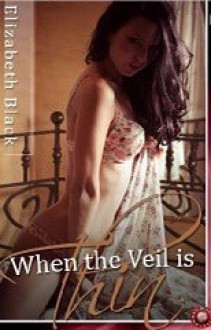 When the Veil Is Thin: Sometimes Wet Dreams Come True! - Elizabeth Black