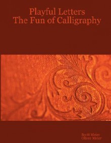 Playful Letters: The Fun of Calligraphy - Oliver Meier, Scott Meier