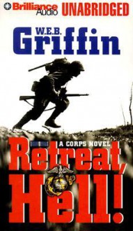 Retreat, Hell! (The Corps, #10) - W.E.B. Griffin, Dick Hill