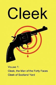 Cleek, Volume 1: The Man Of The Forty Faces, Cleek Of Scotland Yard - Thomas W. Hanshew