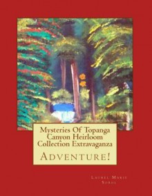 Mysteries of Topanga Canyon Heirloom Collection Extravaganza - Laurel Marie Sobol