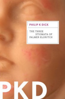 The Three Stigmata of Palmer Eldritch - Philip K. Dick