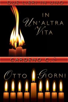 In un'altra vita - Otto giorni - Cardeno C.