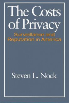 The Costs of Privacy Survelliance: Surveillance and Reputation in America - Steven Nock