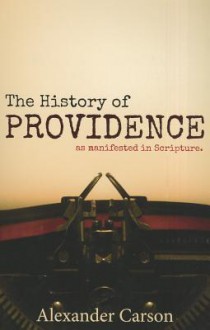 The History of Providence: As Manifested in Scripture - Alexander Carson