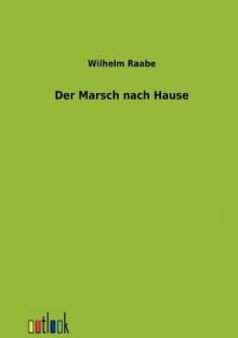 Der Marsch Nach Hause - Wilhelm Raabe
