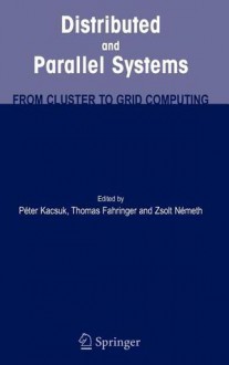 Distributed and Parallel Systems: From Cluster to Grid Computing - Peter Kacsuk