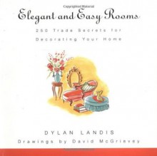 Elegant and Easy Rooms: 250 Trade Secrets for Decorating Your Home - Dylan Landis