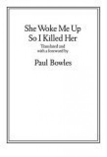 She Woke Me Up So I Killed Her - Paul Bowles