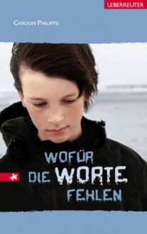 Wofür die Worte fehlen (German Edition) - Carolin Philipps