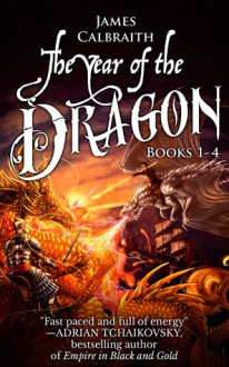 The Year of the Dragon Omnibus Edition (The Year of the Dragon, #1-4) - James Calbraith