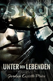 Unter den Lebenden (PsyCop 1) - Jordan Castillo Price, Feliz Faber