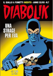 Diabolik anno XLVIII n. 7: Una strage per Eva - Mario Gomboli, Luigi Merati, Paolo Cerviglieri, Giorgio Montorio, Fabio Mignacco, Tito Faraci, Sergio Zaniboni, Paolo Zaniboni, Carla Massai