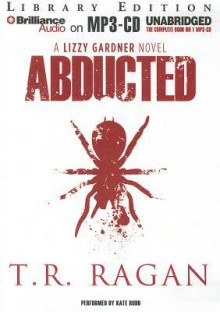 Abducted (The Lizzy Gardner Series, #1) - T.R. Ragan, Kate Rudd