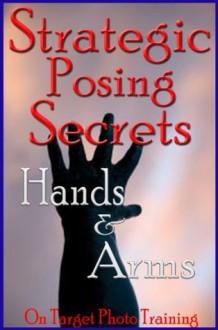 Strategic Posing Secrets - Hands & Arms! (On Target Photo Training) - Dan Eitreim