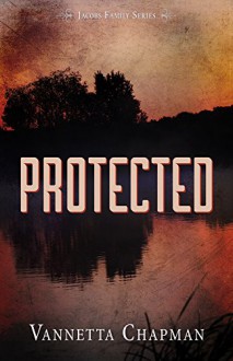 Protected (Jacobs Family Series Book 2) - Vannetta Chapman