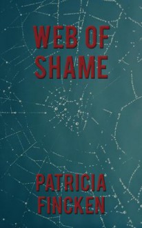 Web Of Shame - Patricia Fincken