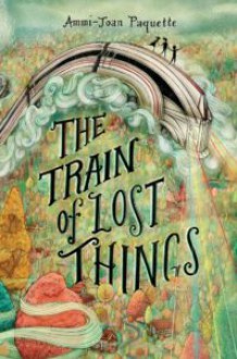 The Train of Lost Things - Ammi-Joan Paquette