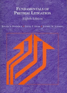 Fundamentals of Pretrial Litigation, 8th (American Casebooks) - Roger S. Haydock, Jeffrey W. Stempel, David F. Herr