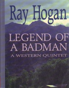 Legend of a Bad Man - Ray Hogan