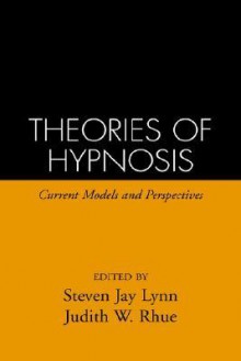 Theories of Hypnosis: Current Models and Perspectives - Steven Jay Lynn