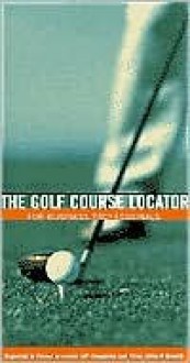 The Golf Course Locator for Business Professionals - Aspatore Books