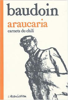 Araucaria: Carnets Du Chili - Edmond Baudoin