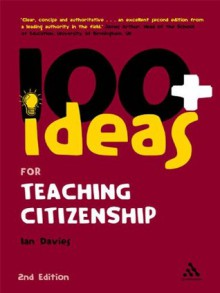 100+ Ideas for Teaching Citizenship (Continuum One Hundreds) - Ian Davies