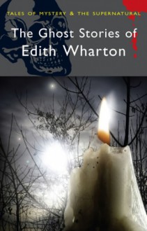 The Ghost Stories of Edith Wharton - Edith Wharton