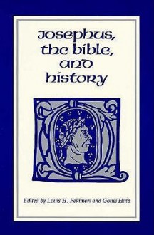 Josephus, the Bible, and History - Louis Feldman