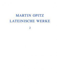 Lateinische Werke 1624-1631 - Martin Opitz, Veronika Marschall, Robert J. Seidel