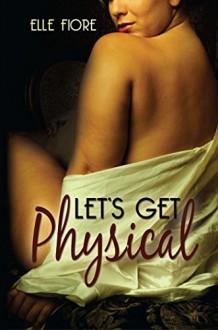 Let's Get Physical by Fiore, Elle (2014) Paperback - Elle Fiore