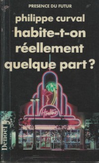 Habite-t-on Réellement Quelque Part? - Philippe Curval