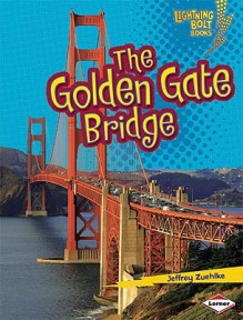 The Golden Gate Bridge (Lightning Bolt Books) - Jeffrey Zuehlke