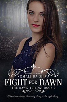 Fight for Dawn (The Dawn Trilogy Book 2) - Komali da Silva