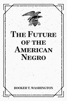 The Future of the American Negro - Booker T. Washington